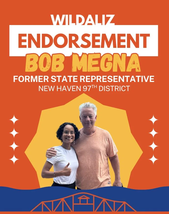 Endorsed by Bob Megna, former State Representative, New Haven 97th District